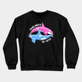 Trans Rights Or I Bites Orcas Crewneck Sweatshirt